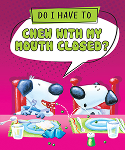 Cover Art for Do I Have to Chew with My Mouth Closed?