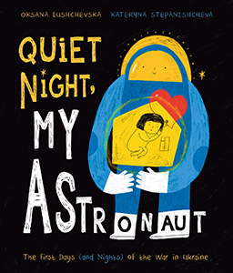 Cover Art for Quiet Night, My Astronaut: The First Days (and Nights) of the War in Ukraine
